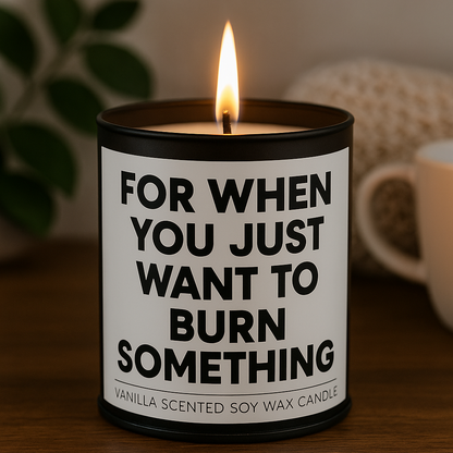 For When You Just Want to Burn Something Scented Candle
