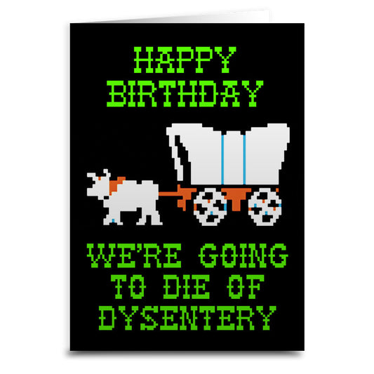 We're Going to Die of Dysentery "Oregon Trail" Greeting Card