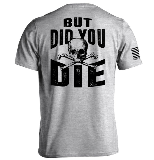 But Did you Die