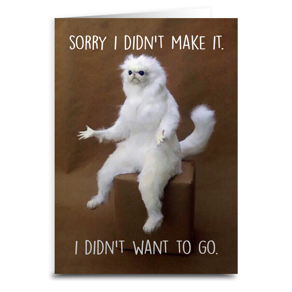 Sorry I Didn't Make It, I Didn't Want To Come Greeting Card