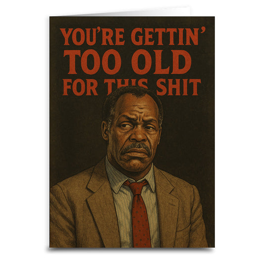 You're Gettin' Too Old for This S--t Greeting Card