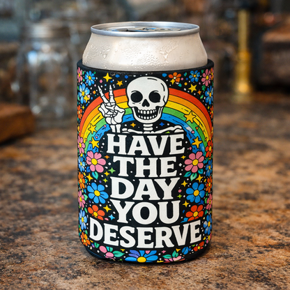 Have the Day You Deserve Can Cooler