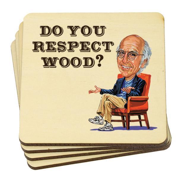 Do You Respect Wood? Curb Your Enthusiasm Inspired Coasters (4 Pack)