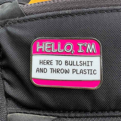 Hello I'm Here to Bullshit Disc Golf Pin