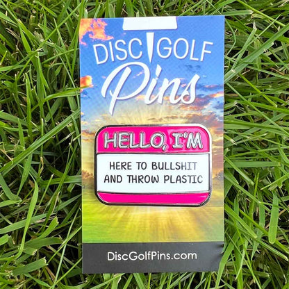 Hello I'm Here to Bullshit Disc Golf Pin