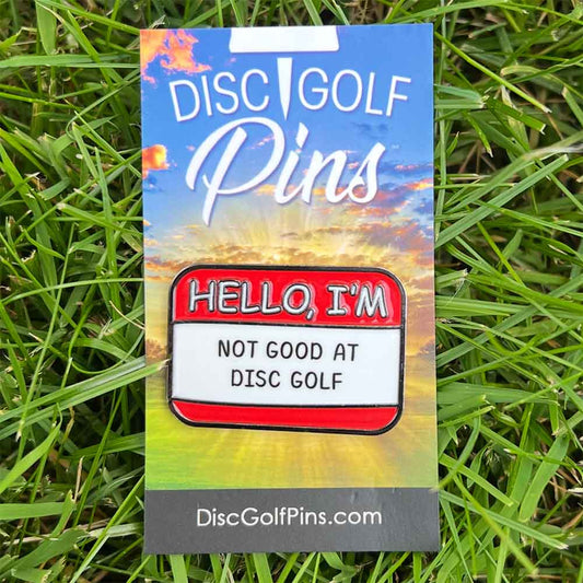 Hello I'm Not Good At Disc Golf Pin