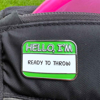 Hello I'm Ready To Throw Disc Golf Pin®