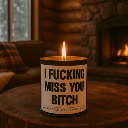 I F--king Miss You B-tch Scented Candle