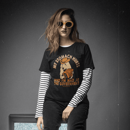 My Stomach Hurts and I'm Mad at the Government T-Shirt