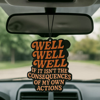 Well Well Well If It Isn't the Consequences Air Freshener