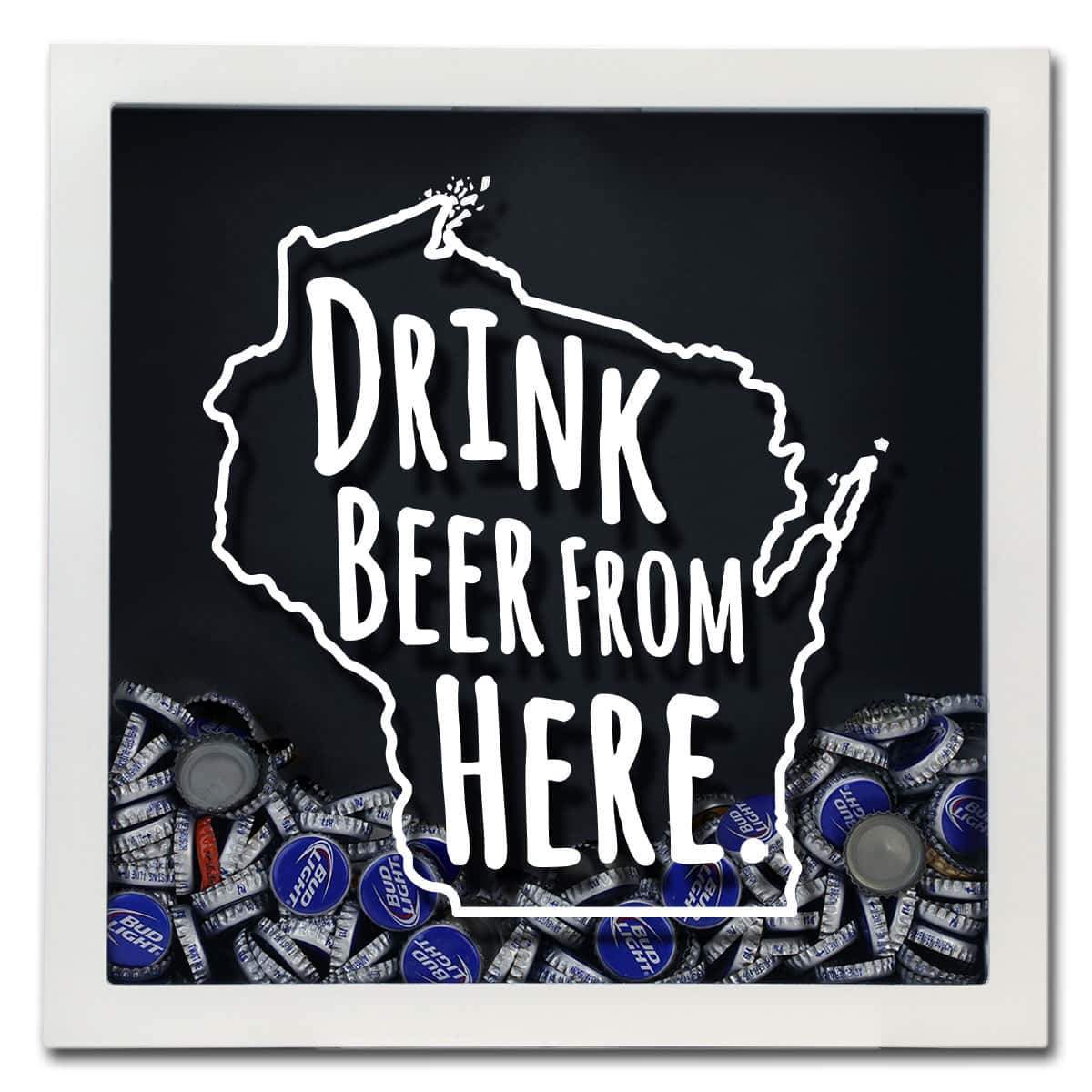 Wisconsin Drink Beer From Here Beer Cap Shadow Box